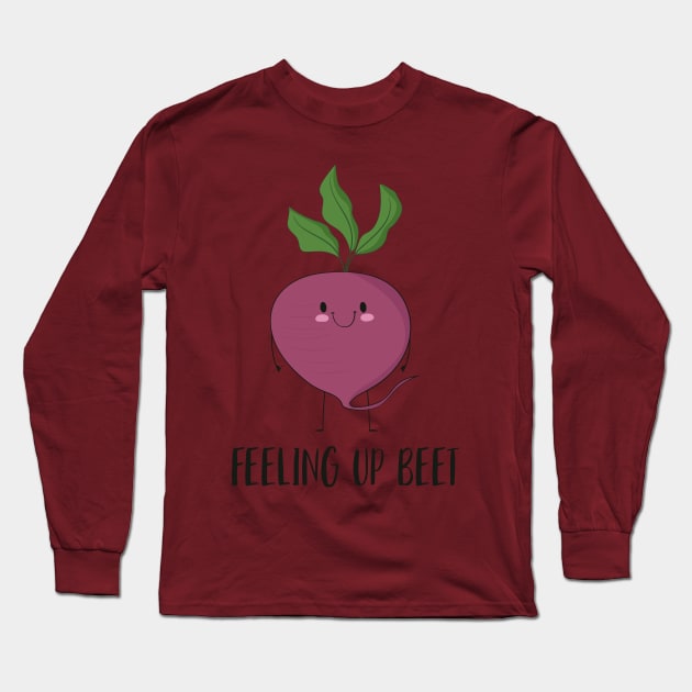 Feeling Up Beet - Funny Motivational Beet Gift Long Sleeve T-Shirt by Dreamy Panda Designs